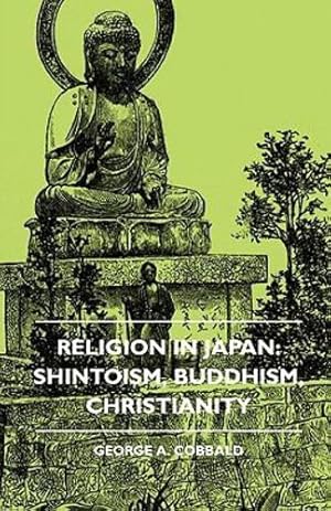 Seller image for Religion In Japan: Shintoism, Buddhism, Christianity [Soft Cover ] for sale by booksXpress