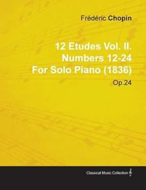 Immagine del venditore per 12 Etudes Vol. II. Numbers 12-24 by Fr D Ric Chopin for Solo Piano (1836) Op.25 [Soft Cover ] venduto da booksXpress
