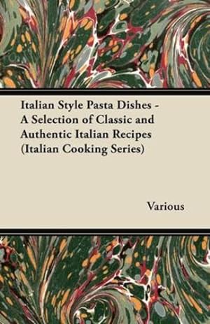 Imagen del vendedor de Italian Style Pasta Dishes - A Selection of Classic and Authentic Italian Recipes (Italian Cooking Series) [Soft Cover ] a la venta por booksXpress