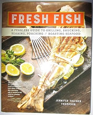 Seller image for Fresh Fish : A Fearless Guide to Grilling, Shucking, Searing, Poaching, and Roasting Seafood for sale by Fireside Angler