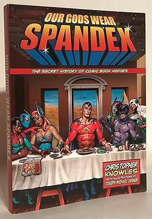 Seller image for Our Gods Wear Spandex The Secret History of Comic Book Heroes. for sale by Thomas Dorn, ABAA