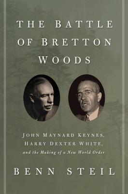 Seller image for The Battle of Bretton Woods: John Maynard Keynes, Harry Dexter White, and the Making of a New World Order (Hardback or Cased Book) for sale by BargainBookStores