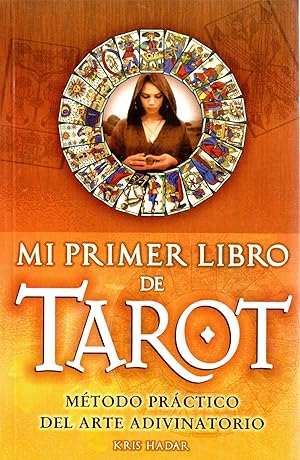 Seller image for Mi primer libro de tarot/ My First Book of Tarot: Metodo practico del arte adivinatorio/ Practical Methods of Divination (Magia Universal/ Universal Magic) (Spanish Edition) by Kris Hadar (2007-06-28) for sale by Mom's Resale and Books
