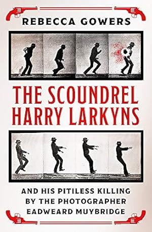 Image du vendeur pour The Scoundrel Harry Larkyns and his Pitiless Killing by the Photographer Eadweard Muybridge mis en vente par WeBuyBooks