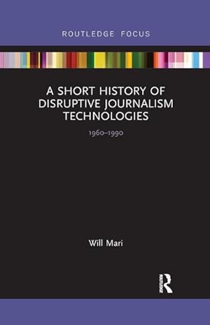 Image du vendeur pour A Short History of Disruptive Journalism Technologies mis en vente par BuchWeltWeit Ludwig Meier e.K.