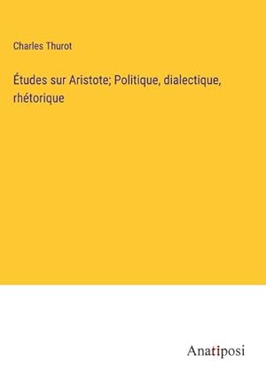 Image du vendeur pour tudes sur Aristote; Politique, dialectique, rhtorique mis en vente par BuchWeltWeit Ludwig Meier e.K.