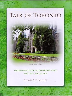 Imagen del vendedor de Talk of Toronto: Growing up in a Growing City, the 30s, 40s and 50s a la venta por CARDINAL BOOKS  ~~  ABAC/ILAB