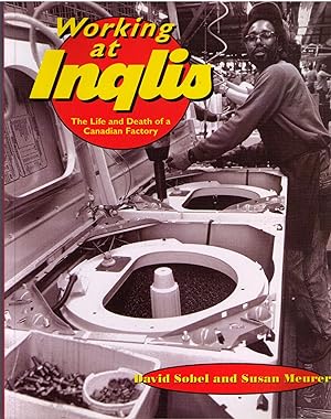 Seller image for Working at Inglis: The Life and Death of a Canadian Factory (Lorimer Illustrated History) for sale by CARDINAL BOOKS  ~~  ABAC/ILAB