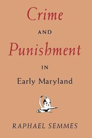Seller image for Crime and Punishment in Early Maryland (The Maryland Paperback Bookshelf) by Semmes, Prof Raphael [Paperback ] for sale by booksXpress