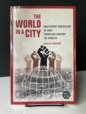The World in a City: Multiethnic Radicalism in Early Twentieth-Century Los Angeles