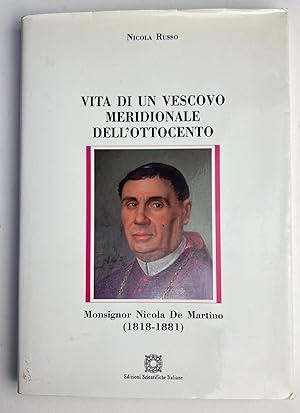 Vita di un vescovo meridionale dell'Ottocento. Monsignor Nicola De Martino (1818-1881)