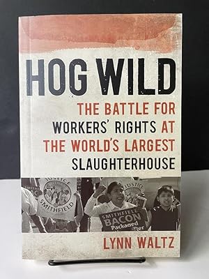 Hog Wild: The Battle for Workers' Rights at the World's Largest Slaughterhouse