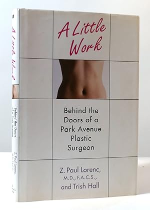 Seller image for A LITTLE WORK: BEHIND THE DOORS OF A PARK AVENUE PLASTIC SURGEON for sale by Rare Book Cellar
