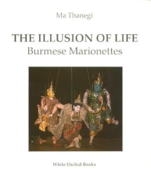 Bild des Verkufers fr The Illusion of Life : Burmese Marionettes zum Verkauf von Orchid Press