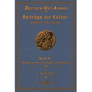 Bild des Verkufers fr Beitrge zur Kulturgeschichte von Ostafrikas Allgemeine Betrachtungen und Studien ber die Einfhrung und wirtschaftliche Bedeutung der Nutzpflanzen und Haustiere mit besonderer Bercksichtigung von Deutsch-Ostafrika zum Verkauf von Versandantiquariat Nussbaum