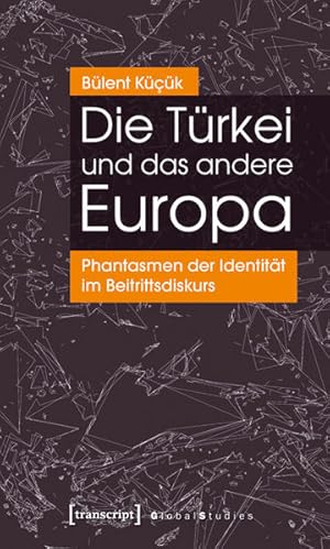 Die Türkei und das andere Europa Phantasmen der Identität im Beitrittsdiskurs