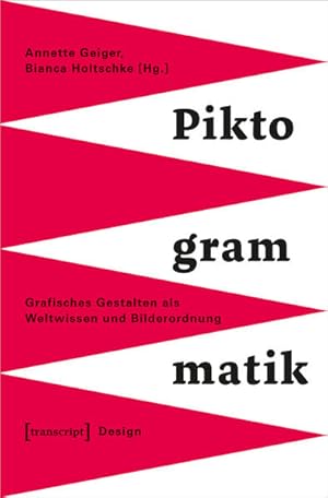 Piktogrammatik Grafisches Gestalten als Weltwissen und Bilderordnung