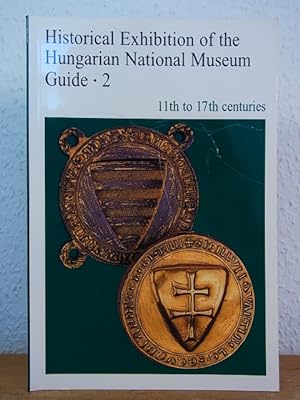 Historical Exhibition of the Hungarian National Museum. Guide 2: 11th to 17th Centuries. From the...