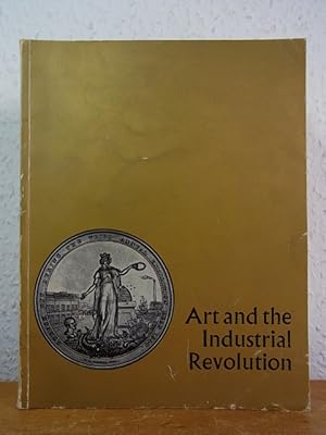 Imagen del vendedor de Art and the Industrial Revolution. Exhibition Manchester City Art Gallery, 31st May to 14th July 1968 a la venta por Antiquariat Weber