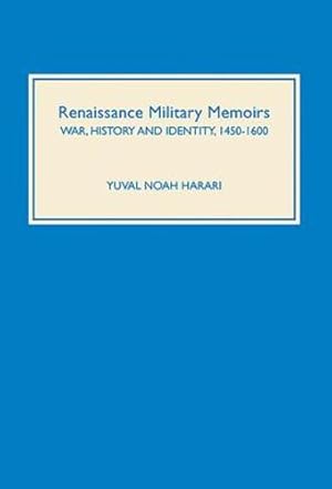 Imagen del vendedor de Renaissance Military Memoirs: War, History and Identity, 1450-1600 (Warfare in History) by Harari, Yuval Noah [Hardcover ] a la venta por booksXpress