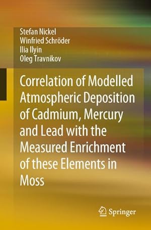 Image du vendeur pour Correlation of Modelled Atmospheric Deposition of Cadmium, Mercury and Lead with the Measured Enrichment of these Elements in Moss mis en vente par BuchWeltWeit Ludwig Meier e.K.