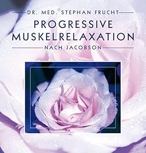 Progressive Muskelrelaxation nach Jacobson : [der sichere Weg zu innerer Ruhe].