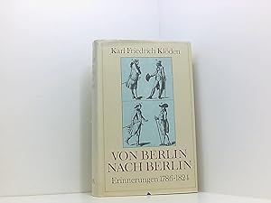 Seller image for Karl Friedrich Klden: Von Berlin nach Berlin - Erinnerungen 1786-1824 for sale by Book Broker