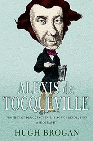 Bild des Verkufers fr Alexis de Tocqueville: Prophet of Democracy in the Age of Revolution zum Verkauf von WeBuyBooks