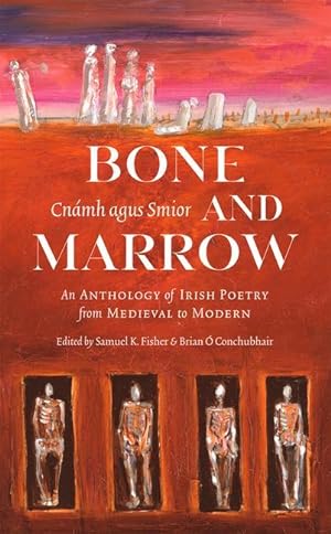 Bild des Verkufers fr Bone and Marrow/Cnmh Agus Smior: An Anthology of Irish Poetry from Medieval to Modern zum Verkauf von moluna