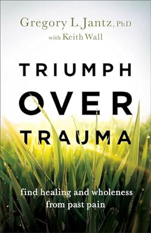 Bild des Verkufers fr Triumph Over Trauma: Find Healing and Wholeness from Past Pain zum Verkauf von moluna