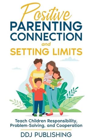Imagen del vendedor de Positive Parenting Connection and Setting Limits. Teach Children Responsibility, Problem-Solving, and Cooperation. a la venta por AHA-BUCH GmbH