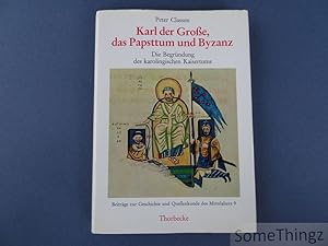 Karl der Grosse, das Papsttum und Byzanz. Die Begründung des karolingischen Kaisertums.