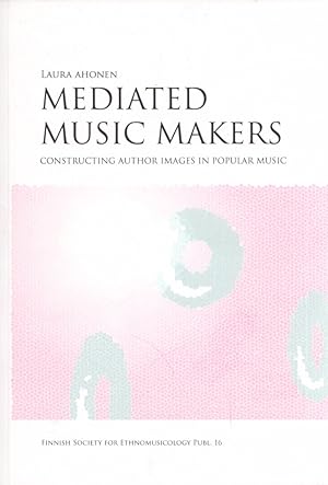 Seller image for Mediated Music Makers : Constructing Author Images in Popular Music for sale by Moraine Books