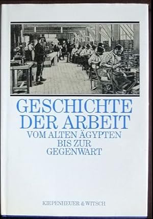 Bild des Verkufers fr Geschichte der Arbeit. : vom Alten gypten bis zur Gegenwart. zum Verkauf von Antiquariat Blschke