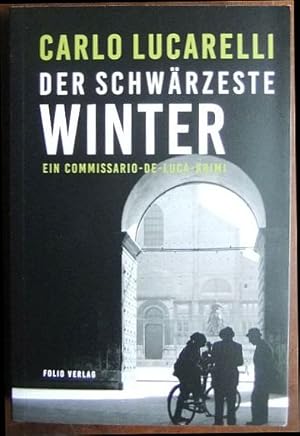 Der schwärzeste Winter : ein Commissario-de-Luca-Krimi. Carlo Lucarelli ; aus dem Italienischen v...