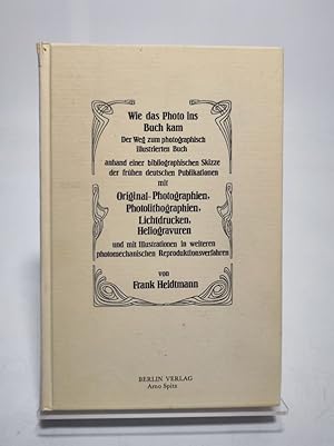 Bild des Verkufers fr Wie das Photo ins Buch kam : der Weg zum photographisch illustrierten Buch anhand einer bibliographischen der frhen deutschen Publikationen mit Original-Photographien, Photolithographien, Lichtdrucken, Photogravuren, Autotypien und mit Illustrationen [.] zum Verkauf von Antiquariat Bookfarm