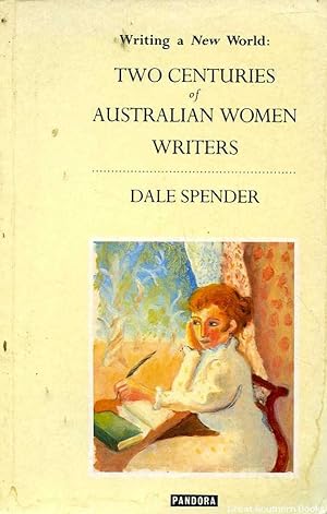 Writing a New World: Two Centuries of Australian Women Writers