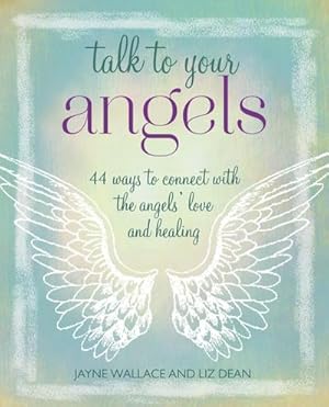 Bild des Verkufers fr Talk to Your Angels : 44 Ways to Connect with the Angels' Love and Healing zum Verkauf von AHA-BUCH GmbH