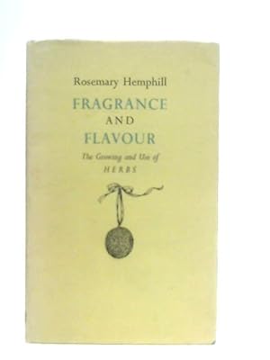 Bild des Verkufers fr Fragrance and Flavour the Growing and Use of Herbs zum Verkauf von World of Rare Books