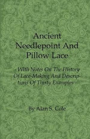 Immagine del venditore per Ancient Needlepoint and Pillow Lace - With Notes on the History of Lace-Making and Descriptions of Thirty Examples [Soft Cover ] venduto da booksXpress