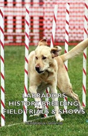 Bild des Verkufers fr Labradors - History, Breeding, Field Trials & Shows by Naylor, Leonard E. [Hardcover ] zum Verkauf von booksXpress