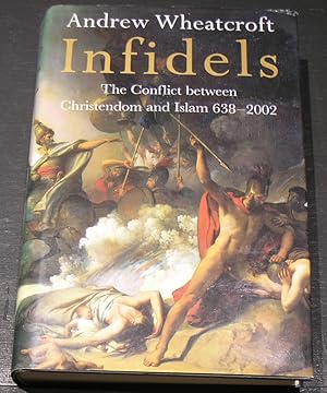 Seller image for Infidels; the conflict between Christendom and Islam 638 - 2002 for sale by powellbooks Somerset UK.
