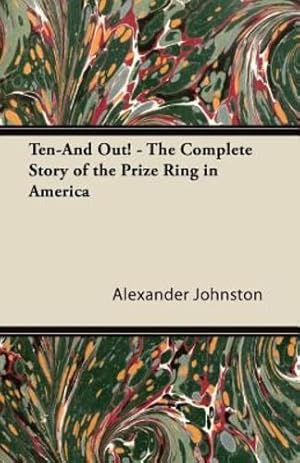 Bild des Verkufers fr Ten-And Out! - The Complete Story of the Prize Ring in America by Johnston, Alexander [Paperback ] zum Verkauf von booksXpress