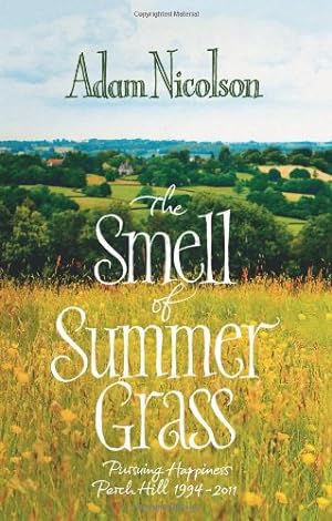 Seller image for The Smell of Summer Grass: Pursuing Happiness- Perch Hill, 1994-2011 for sale by WeBuyBooks