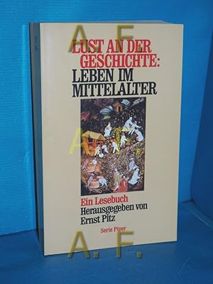 Seller image for Lust an der Geschichte: Leben im Mittelalter : ein Lesebuch hrsg., eingeleitet und bers. von Ernst Pitz / Piper , Bd. 1166 for sale by Antiquarische Fundgrube e.U.