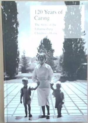 Image du vendeur pour 120 Years of Caring: The Story of the Johannesburg Children's Home mis en vente par Chapter 1