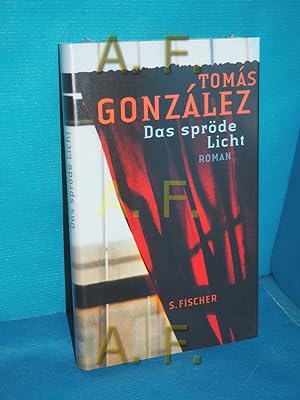 Seller image for Das sprde Licht : Roman. Toms Gonzlez. Aus dem Span. von Rainer Schultze-Kraft und Peter Schultze-Kraft for sale by Antiquarische Fundgrube e.U.