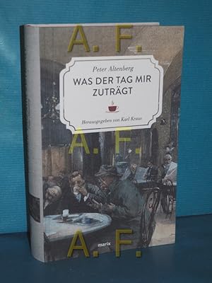 Seller image for Was der Tag mir zutrgt : Auswahl aus seinen Bchern. Peter Altenberg. Hrsg. von Karl Kraus for sale by Antiquarische Fundgrube e.U.