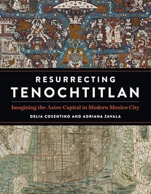 Seller image for Resurrecting Tenochtitlan : Imagining the Aztec Capital in Modern Mexico City for sale by GreatBookPricesUK