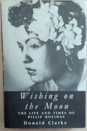 Imagen del vendedor de Wishing on the Moon: The Life and Times of Billie Holiday a la venta por Chapter 1